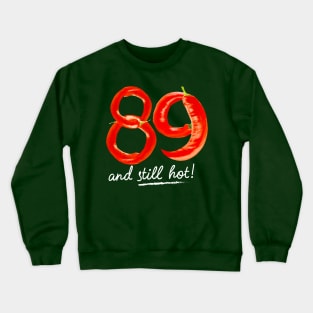 89th Birthday Gifts - 89 Years and still Hot Crewneck Sweatshirt